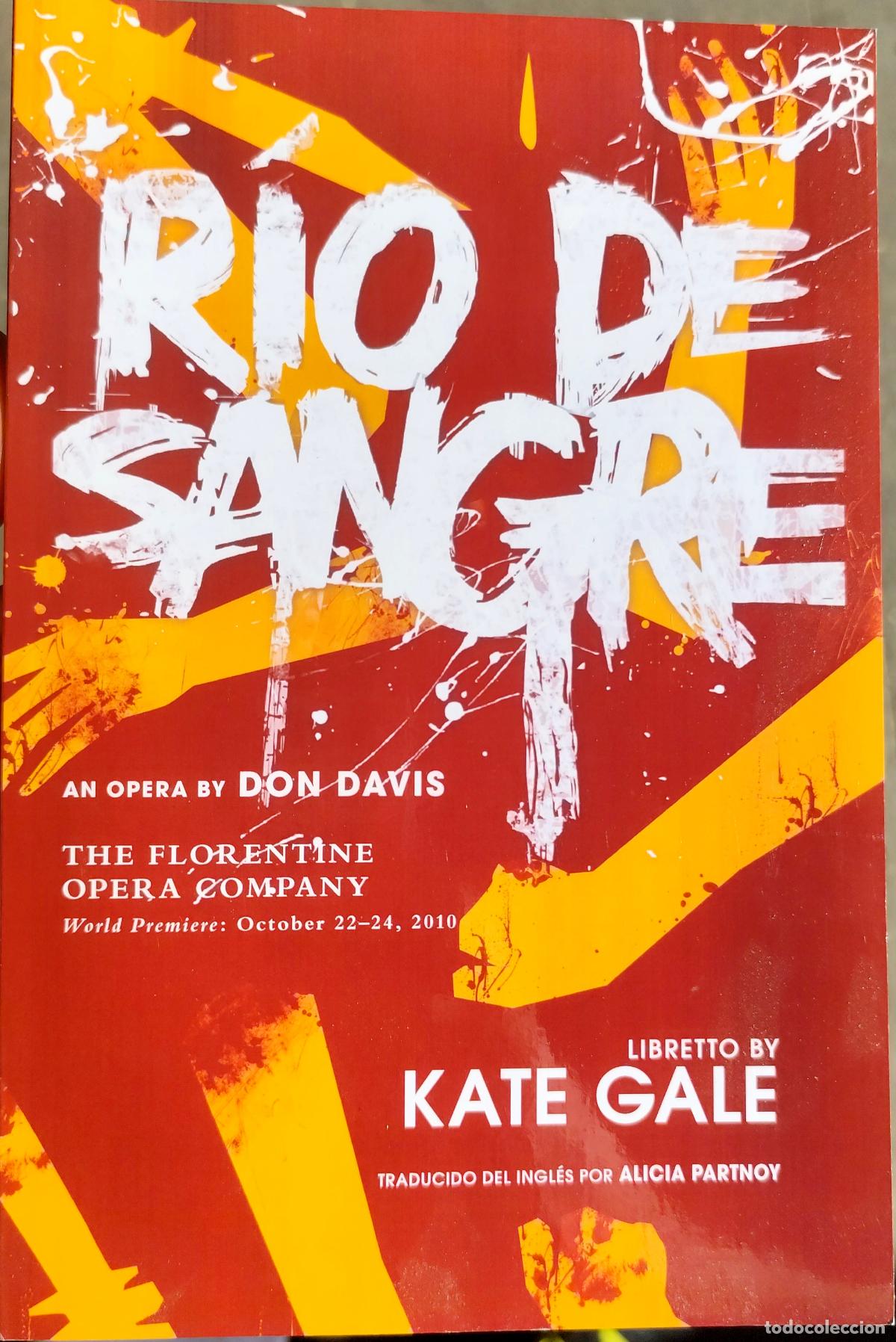 Libretos de &oacute;pera: R&Iacute;O DE SANGRE AN OPERA BY DON DAVIS. LIBRETTO BY KATE GALE.