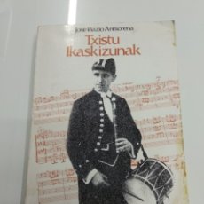 Partituras musicales: TXISTU IKASKIZUNAK JOXE IÑAZIO ANTSORENA MUSICA CURSO TXISTULARI PAIS VASCO PARTITURAS. Lote 188581337