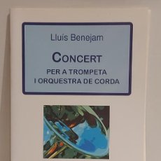 Partituras musicales: CONCERT PER A TROMPETA I ORQUESTRA DE CORDA / LLUÍS BENEJAM/ ED: CLIVIS-2011 / LIBRETO NUEVO. Lote 312582393