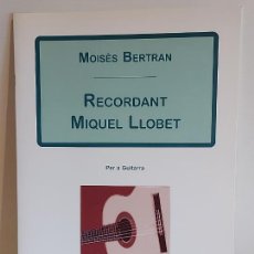 Partituras musicales: MOISÈS BERTRAN / RECORDANT MIQUEL LLOBET / PER A GUITARRA / ED: CLIVIS-2010 / NUEVO.