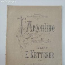 Partituras musicales: L'ARGENTINE, E. KETTERER, PARTITURA 9 PÁGINAS. Lote 269095678