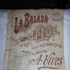 Partituras musicales: ANTIGUA PARTITURA LA BALADA DE LA LUZ.ZARZUELA EN UN ACTO DEL MAESTRO A.VIVES.
