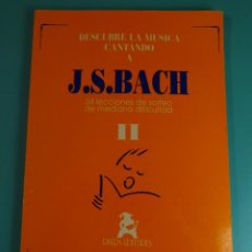 Partituras musicales: DESCUBRE LA MÚSICA CANTANDO A J.S. BACH. TOMO II. 34 LECCIONES DE SOLFEO. J.M. CARBONELL / C. GIMENO