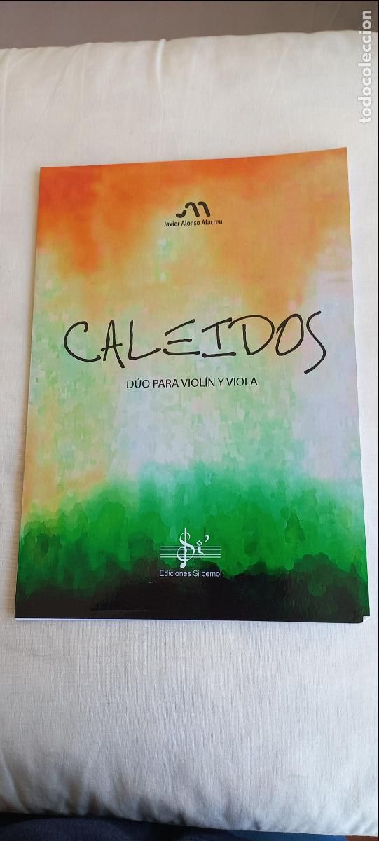Partituras musicales: CALEIDOS -D&Uacute;O PARA VIOL&Iacute;N Y VIOLA Javier Alonso Alacreu. EDICIONES SI BEMOL. ISBN 9790801255686