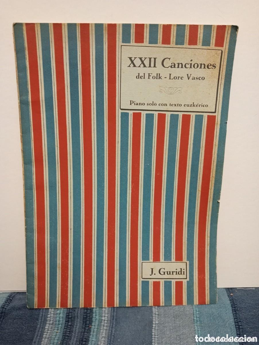 Musical scores: XXII CANCIONES DEL FOLK - LORE VASCO. PIANO SOLO CON TEXTO EUZK&Eacute;RICO. J. GURIDI. FOLKLORE. ERVITI