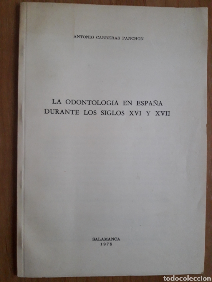 Collectionnisme Papier divers: LA ODONTOLOG&Iacute;A EN ESPA&Ntilde;A DURANTE LOS SIGLOS XVI Y XVII. ANTONIO CARRERAS PANCH&Oacute;N. SALAMANCA. 1975