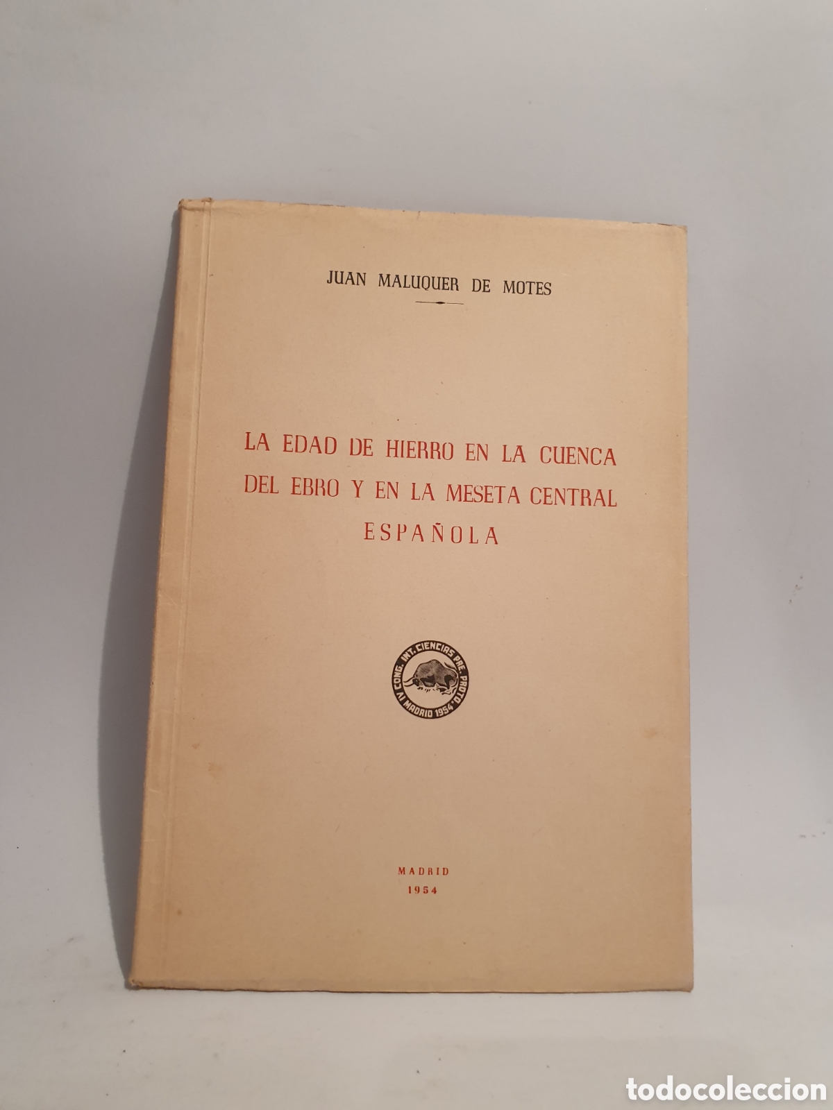 Otros Art&iacute;culos de Coleccionismo en Papel: LA EDAD DE HIERRO EN LA CUENCA DEL EBRO Y MESETA CENTRAL ESPA&Ntilde;OLA. JUAN MALUQUER. MADRID 1953.