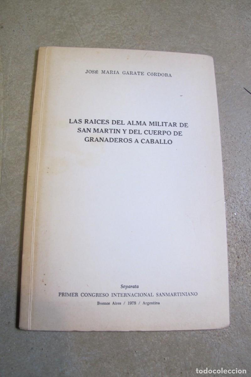 Altri oggetti di carta: LAS RAICE DEL ALMA MILITAR DE SAN MARTIN Y DEL CUERPO DE GRANADOS A CABALLO. JOSE M&ordf; GARATE CORDOBA