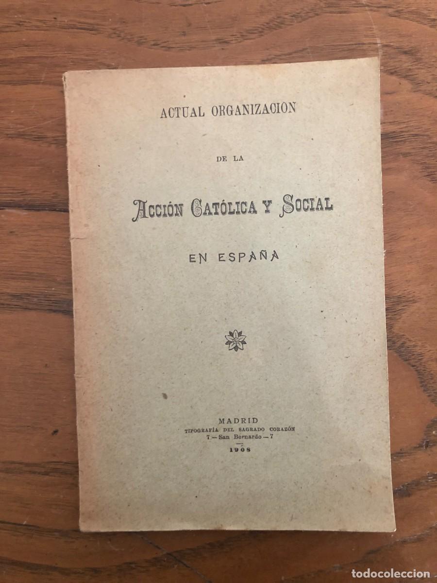Otros Art&iacute;culos de Coleccionismo en Papel: ORGANIZACI&Oacute;N DE LA ACCI&Oacute;N CAT&Oacute;LICA Y SOCIAL EN ESPA&Ntilde;A, 1908.