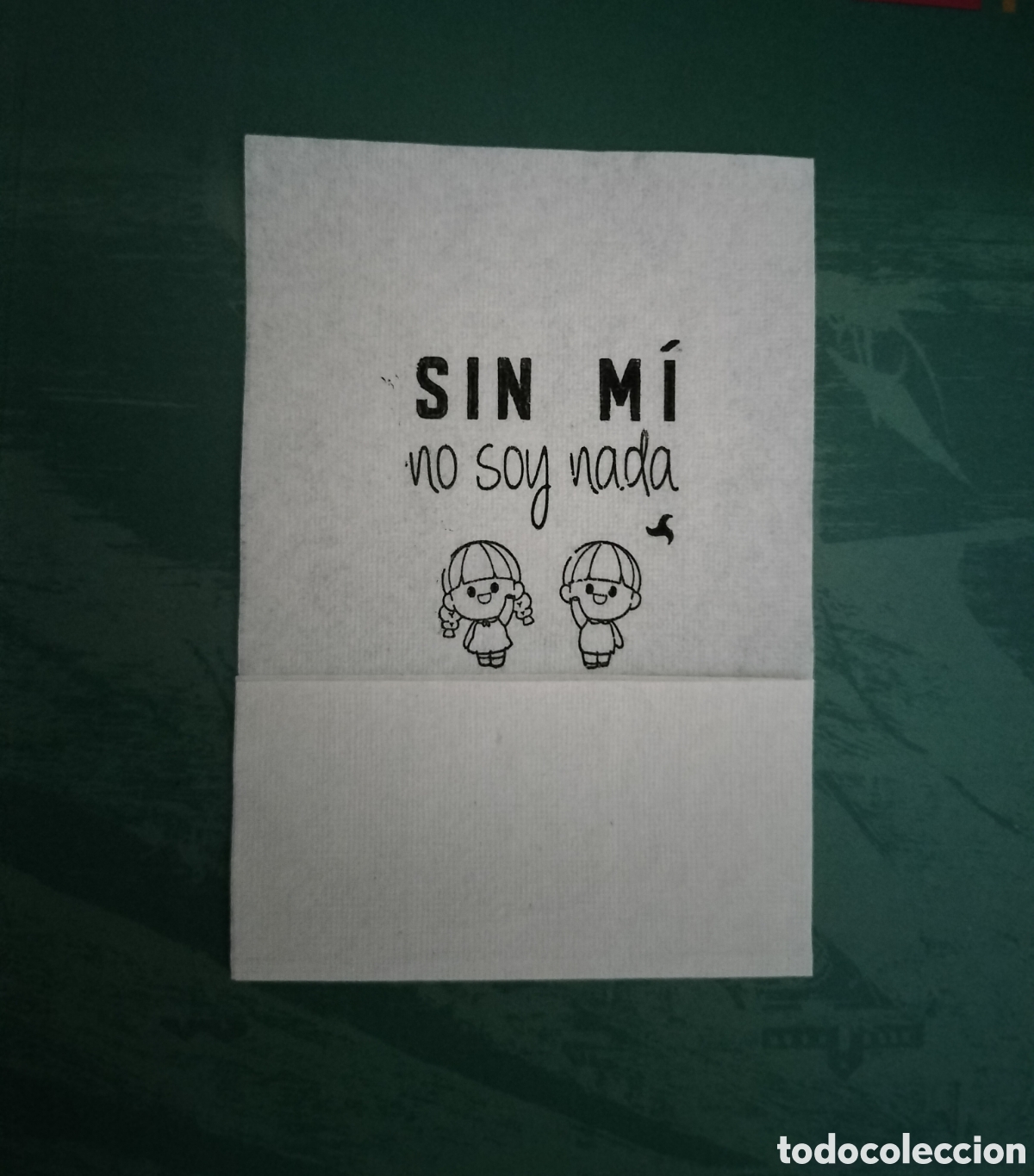 Otros Art&iacute;culos de Coleccionismo en Papel: SERVILLETA DE PAPEL FRASE SIN MI NO SOY NADA