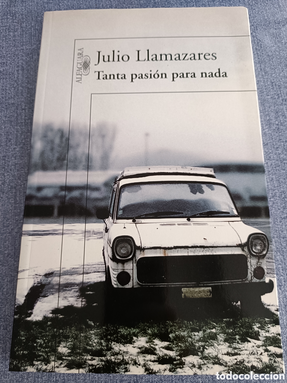 Otros Art&iacute;culos de Coleccionismo en Papel: 2011 Alfaguara Julio Llamazares Tanta pasi&oacute;n para nada