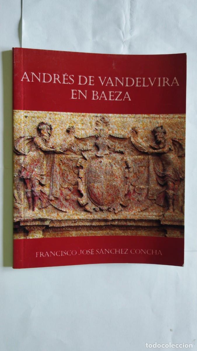 Otros Art&iacute;culos de Coleccionismo en Papel: FRANCISCO JOSE SANCHEZ CONCHA.-ANDRES DE VANDELVIRA EN BAEZA.-BAEZA.-A&Ntilde;O 2005.