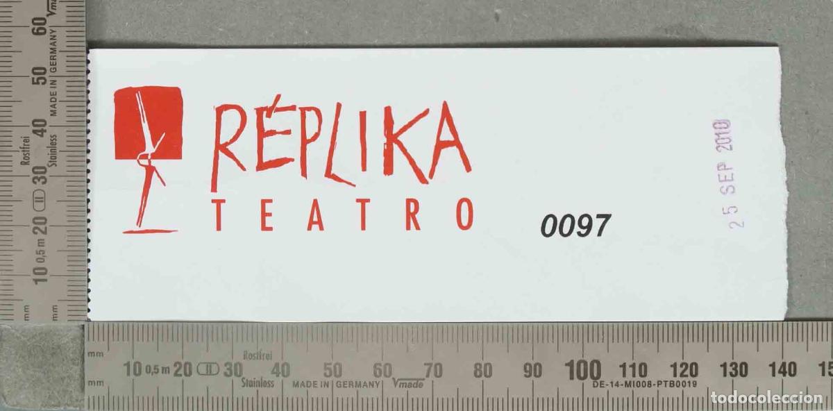 Otros art&iacute;culos de coleccionismo en papel: ENTRADA. Teatro R&eacute;plika - 0097 29 SEPT 2010