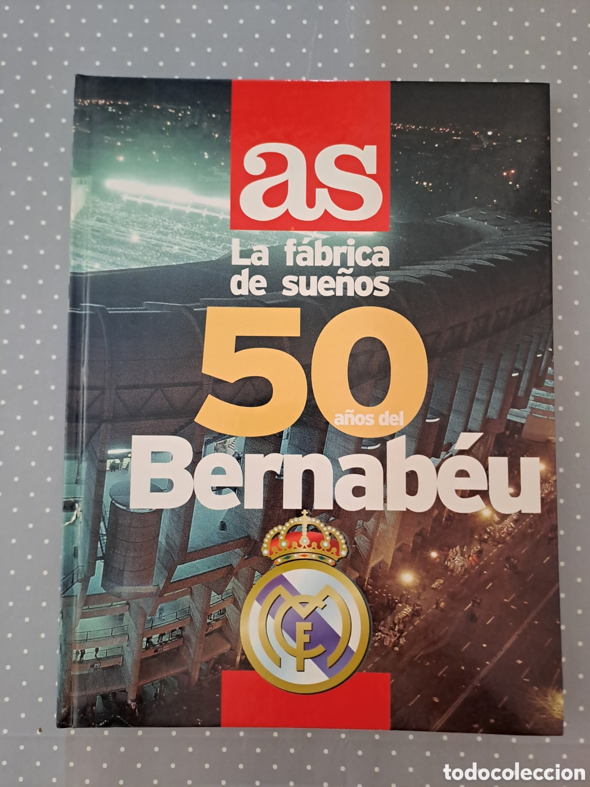 Coleccionismo deportivo: La f&aacute;brica de sue&ntilde;os: 50 a&ntilde;os del Bernab&eacute;u Libro conmemorativo de Diario AS dedicado a los primeros
