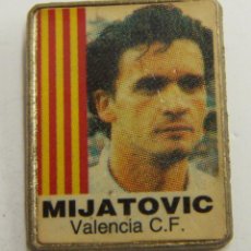 Coleccionismo deportivo: PIN MIJATOVIC VALENCIA C.F.