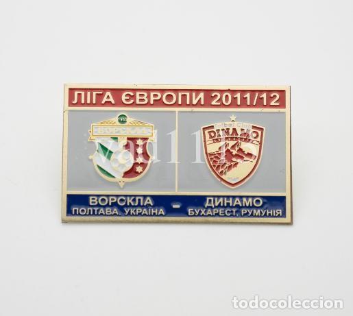 Collectionnisme sportif: Badge Pin: UEFA Europa League 2011-12 FC Vorskla Poltava Ukraine - FC Dinamo Bucuresti Romania