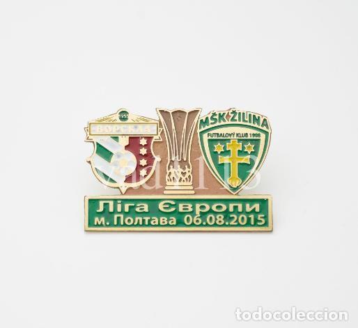 Collezionismo sportivo: Badge Pin:UEFA Europa League 2015-16 &rdquo; FC Vorskla Poltava &rdquo; Ukraine - &rdquo; MSK Zilina &rdquo; Slovakia