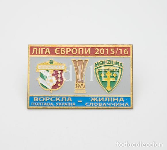 Collezionismo sportivo: Badge Pin:UEFA Europa League 2015-16 &rdquo; FC Vorskla Poltava &rdquo; Ukraine - &rdquo; MSK Zilina &rdquo; Slovakia