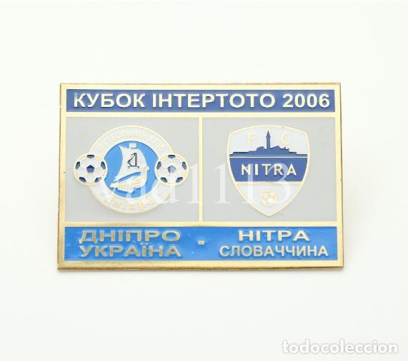 Collezionismo sportivo: Badge Pin: UEFA Intertoto Cup 2006 Dnipro Dnipropetrovsk Ukraine - &rdquo; FC Nitra &rdquo; Slovakia