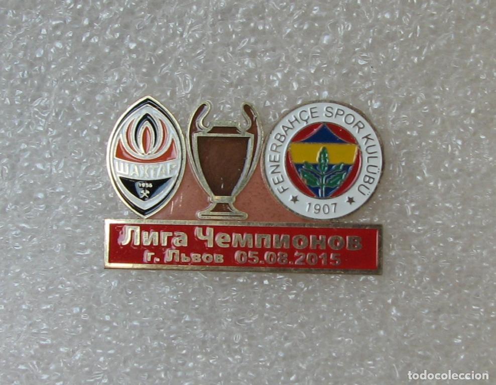 Collezionismo sportivo: Badge Pin: UEFA Champions League 2015-16 Shakhtar Donetsk Ukraine - &rdquo; Fenerbahce SK &rdquo; Turkey