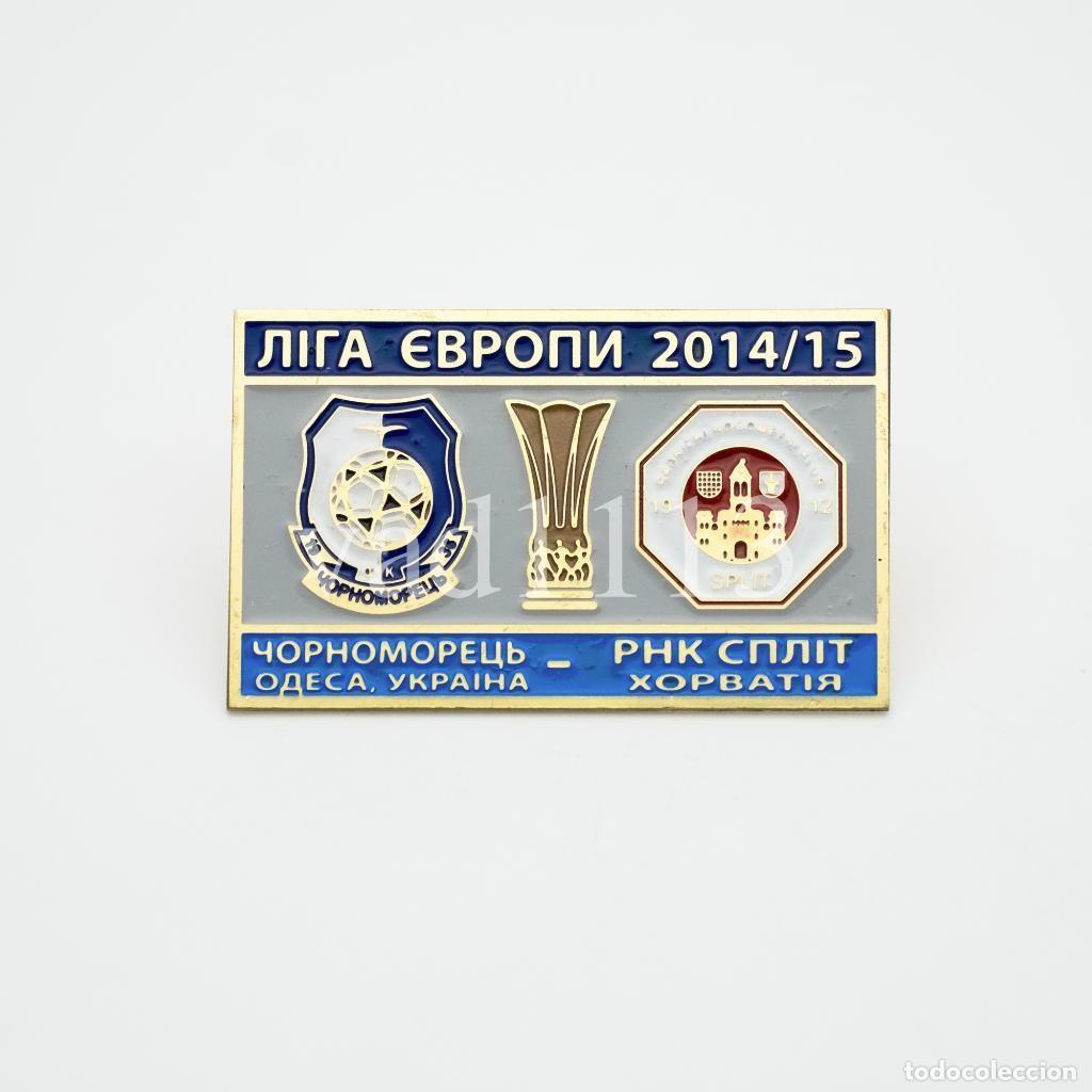 Collezionismo sportivo: Badge Pin: UEFA Europa League 2014-15 FC Chornomorets Odesa Ukraine - RNK Split Croatia
