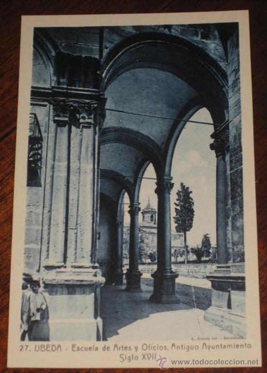 Postales: ANTIGUA POSTAL DE UBEDA (JAEN) - ESCUELA DE ARTES Y OFICIOS, ANTIGUO AYUNTAMIENTO SIGLO XVII . N&ordm; 27