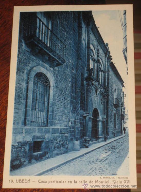Postales: ANTIGUA POSTAL DE UBEDA (JAEN) - CASA PARTICULAR EN LA CALLE DE MONTIEL, SIGLO XVI  - N&ordm; 19 - IMPREN