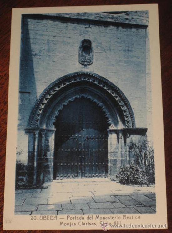 Postales: ANTIGUA POSTAL DE UBEDA (JAEN) - PORTADA DEL MONASTERIO REAL DE MONJAS CLARISAS, SIGLO XIII - N&ordm; 20