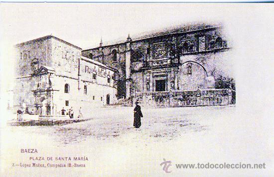 Postales: BAEZA.- PLAZA DE SANTA MARIA.- A&Ntilde;O 1902.-(REPRODUCCION)