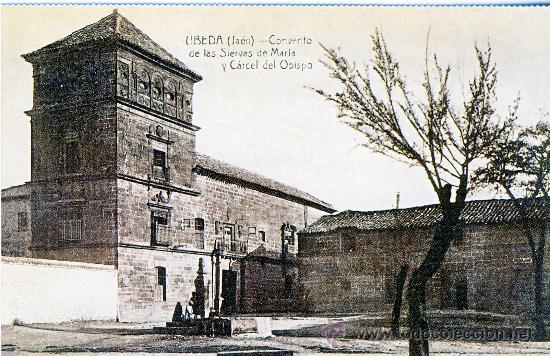 Postales: UBEDA (JAEN).-CONVENTO DE LAS SIERVAS DE MARIA Y CARCEL DEL OBISPO.- HACIA 1915.- (REPRODUCCION)