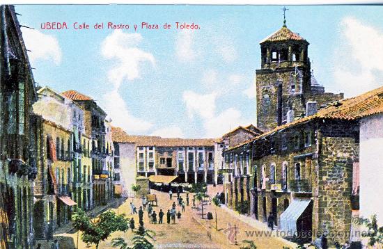 Postales: UBEDA (JAEN).- CALLE DEL RASTRO Y PLAZA DE TOLEDO.- HACIA 1918.- (REPRODUCCION)