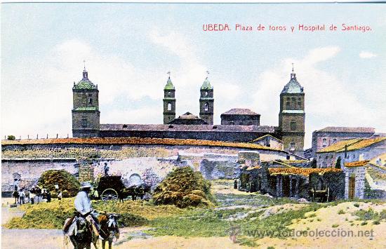 Postales: UBEDA (JAEN).- PLAZA DE TOROS Y HOSPITAL DE SANTIAGO.- HACIA 1918.- (REPRODUCCION)