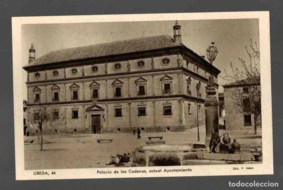 Postcards: TARJETA POSTAL UBEDA 44 PALACIO DE LAS CADENAS, ACTUAL AYUNTAMIENTO. F. ADAN