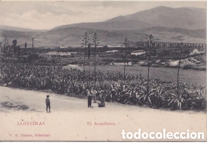 Postcards: ALGECIRAS (C&Aacute;DIZ) - EL ACUEDUCTO - V. B. CUMBO, GIBRALTAR
