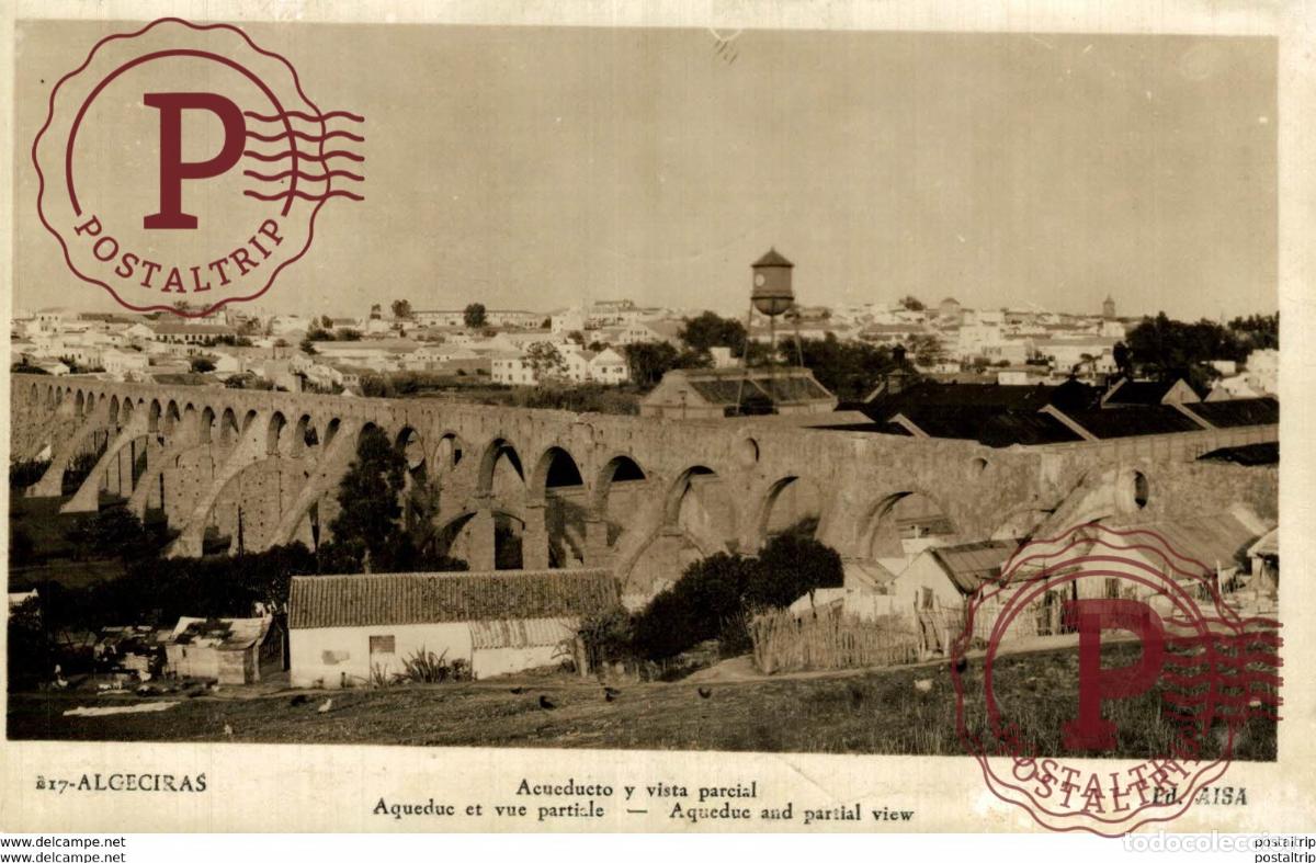 Postales: 217. - ALGECIRAS - ACUEDUCTO Y VISTA PARCIAL , CADIZ