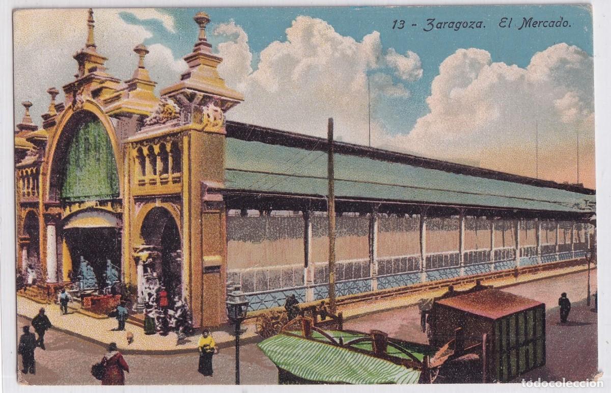Postales: 13 Zaragoza El mercado. Sin circular. No figura editor.