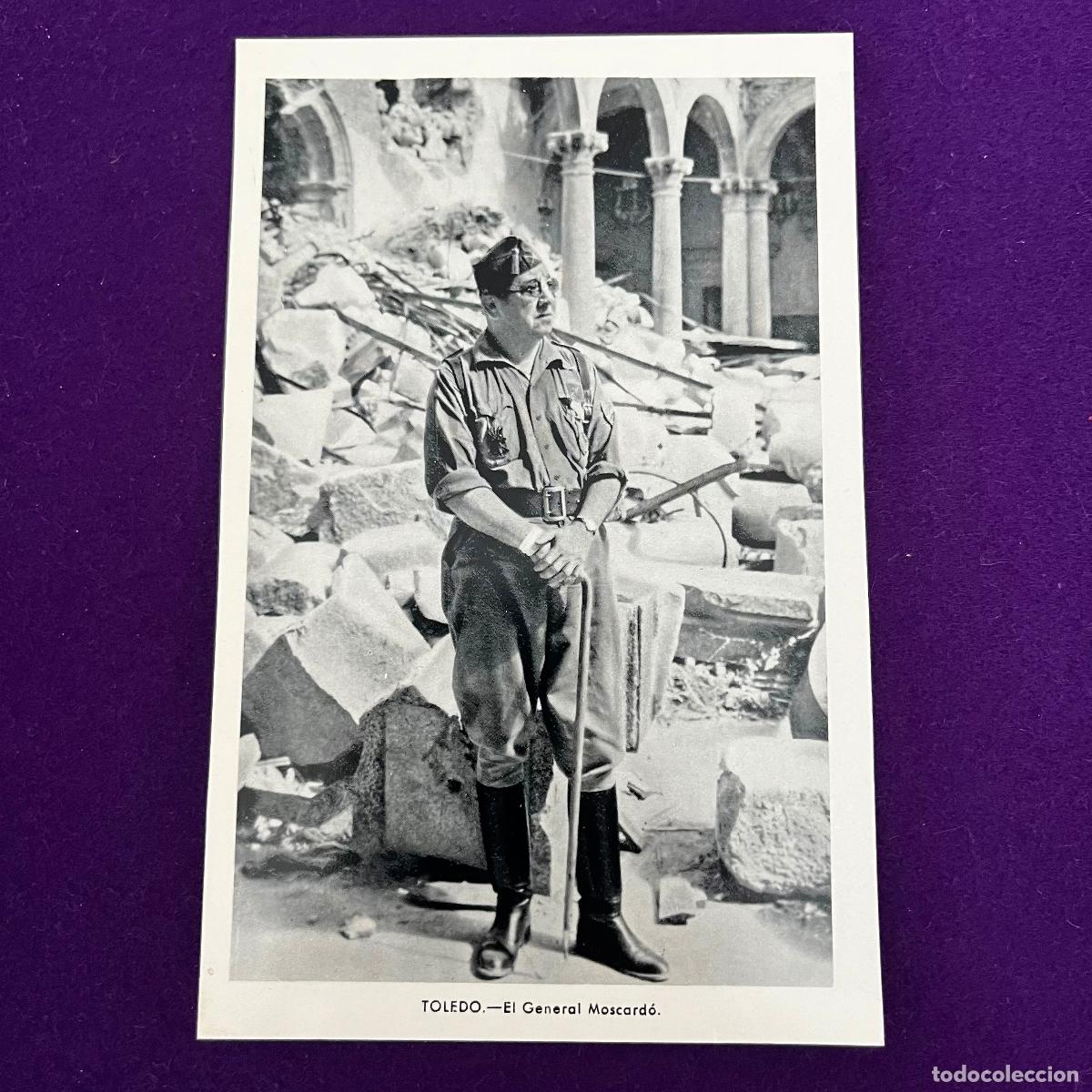 Postales: POSTAL DE TOLEDO. EL GENERAL MOSCARD&Oacute;. GUERRA CIVIL.