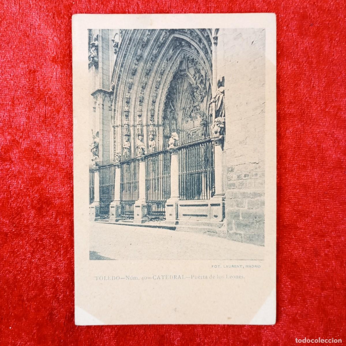 Postales: POSTAL - TOLEDO - N&Uacute;M. 40 - CATEDRAL - PUERTA DE LOS LEONES - FOT. LAURENT - RAR&Iacute;SIMA / 1916