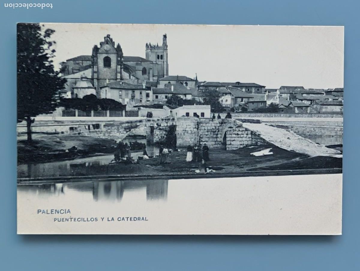 Postais: RARA POSTAL PALENCIA PUENTECILLOS Y LA CATEDRAL ED HAUSER Y MENET CASTILLA SIN DIVIDIR PERFECTA CONS