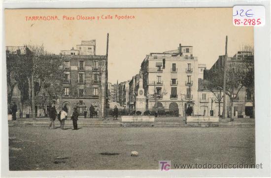 Postales: (PS-2985)POSTAL DE TARRAGONA-PLAZA OLOZAGA Y CALLE APODACA