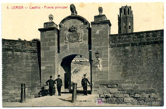 Postales: LERIDA , CASTILLO,PUERTA PRINCIPAL, MILITARES , SOL Y BENET IMPRESOR , P20077