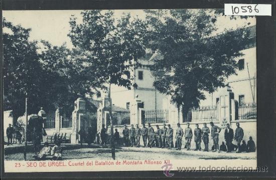 Postales: SEO DE URGEL - 23 - CUARTEL DEL BATALLON DE MONTA&Ntilde;A ALFONSO XII-THOMAS - ED. LA MARAVILLA - (10.586)