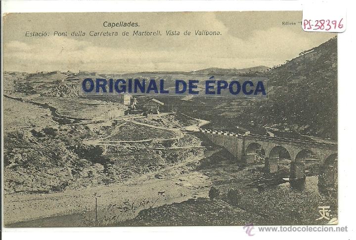 Postcards: (PS-38396)POSTAL DE CAPELLADES-ESTACIO.PONT DELLA CARRETERA DE MARTORELL.VISTA DE VALLBONA