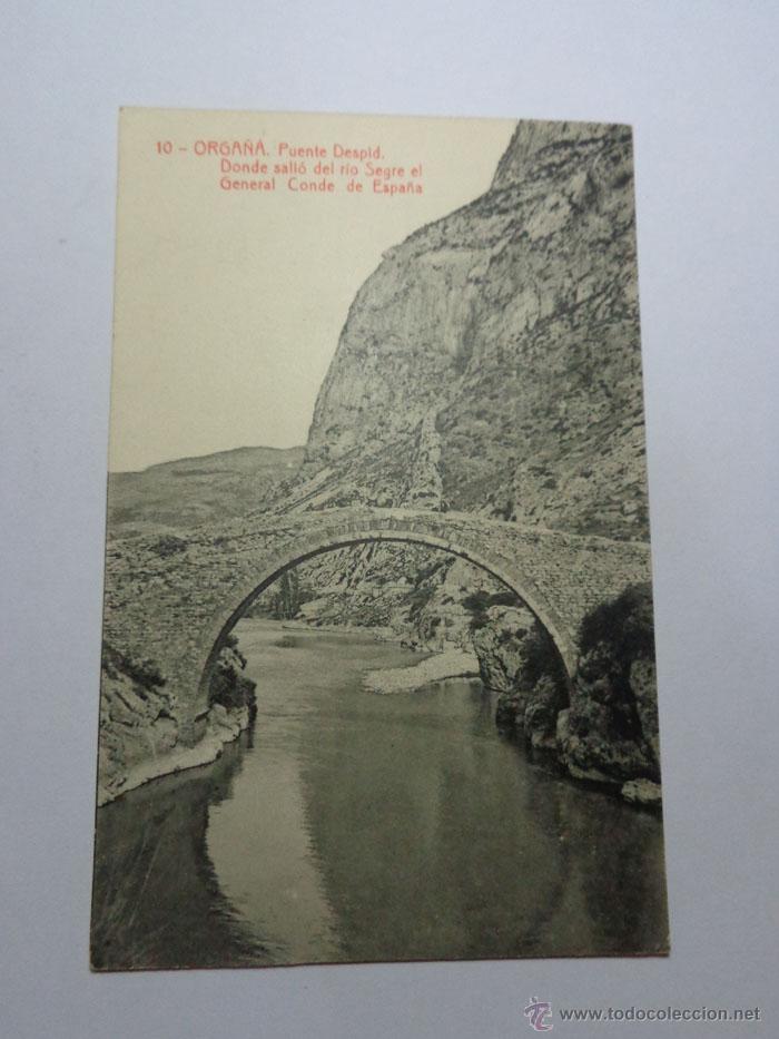 Postales: 10-ORGA&Ntilde;&Aacute;. PUENTE DESPID. DONDE SALI&Oacute; DEL RIO SEGRE EL GENERAL CONDE DE ESPA&Ntilde;A.