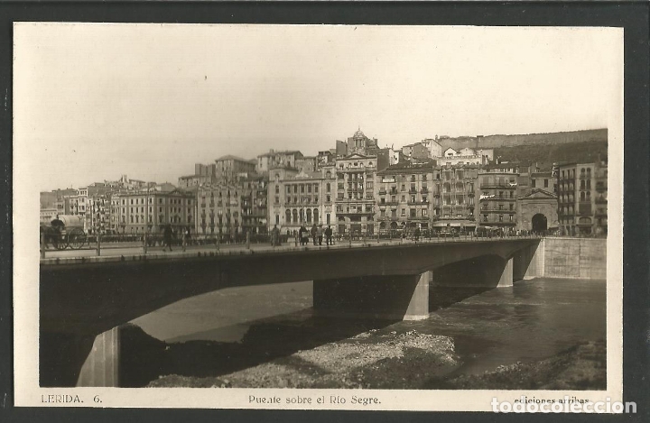Postales: LLEIDA-PUENTE SOBRE EL RIO SEGRE-6-ED&middot;ARRIBAS-FOTOGRAFICA-VER REVERSO-(61.658)