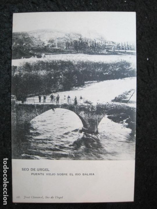Postales: SEU D'URGELL-SEO DE URGEL-PUENTE VIEJO SOBRE EL RIO BALIRA-18-JOSE CLAVEROL-POSTAL ANTIGUA-(95.592)