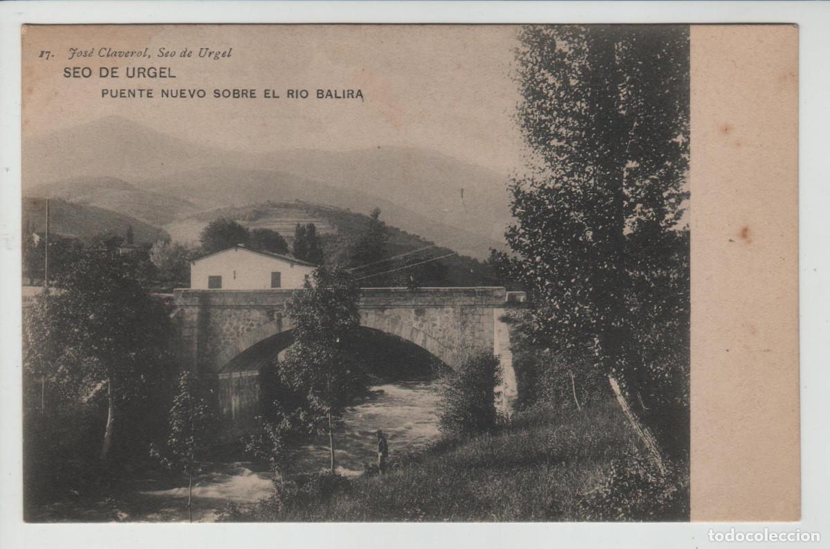 Postales: LA SEO DE URGEL LA SEO DE URGELL Jose CL Jose CLAVEROL N&deg; 17 PUENTE NUEVO SOBRE EL RIO BALIRA