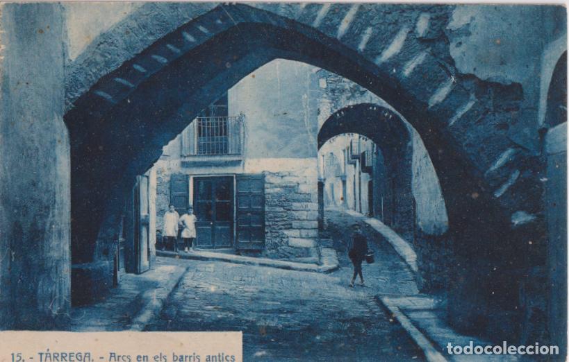 Postales: T&Aacute;RREGA (LLEIDA) ARCS EN ELS BARRIS ANTICS - EDICI&Oacute; DE LA LLIBRERIA G&Uuml;ELL - CIRCULADA 1928