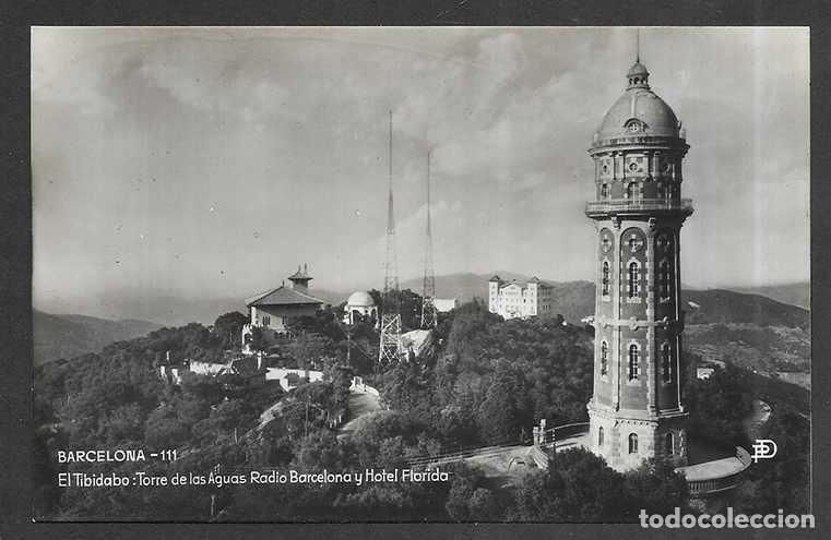 Postales: Postal. Barcelona 111 El Tibidabo: Torre de la Aguas, Radio Barcelona y Hotel Florida. Pablo D&uuml;m
