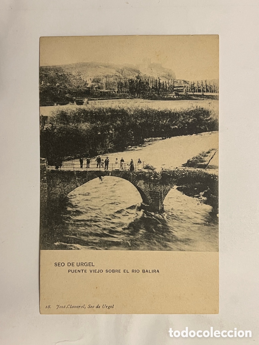 Postcards: LA SEO DE URGELL (L&eacute;rida) Postal No.18, PUENTE VIEJO SOBRE EL RIO BALIRA, Edic., Jos&eacute; Claverol